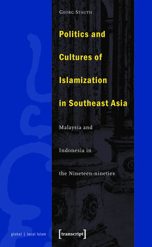 Buchcover Politics and Cultures of Islamization in Southeast Asia | Georg Stauth | EAN 9783839400814 | ISBN 3-8394-0081-3 | ISBN 978-3-8394-0081-4