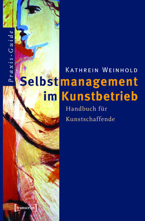Buchcover Selbstmanagement im Kunstbetrieb | Kathrein Weinhold | EAN 9783839401446 | ISBN 3-8394-0144-5 | ISBN 978-3-8394-0144-6