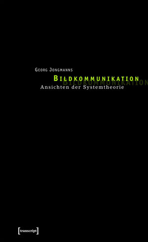 Buchcover Bildkommunikation | Georg Jongmanns | EAN 9783839401620 | ISBN 3-8394-0162-3 | ISBN 978-3-8394-0162-0
