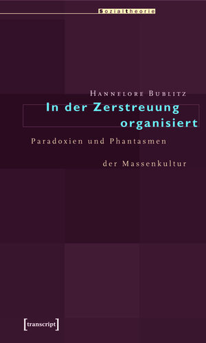 Buchcover In der Zerstreuung organisiert | Hannelore Bublitz | EAN 9783839401958 | ISBN 3-8394-0195-X | ISBN 978-3-8394-0195-8