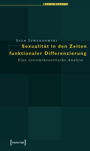 Buchcover Sexualität in den Zeiten funktionaler Differenzierung | Sven Lewandowski | EAN 9783839402108 | ISBN 3-8394-0210-7 | ISBN 978-3-8394-0210-8