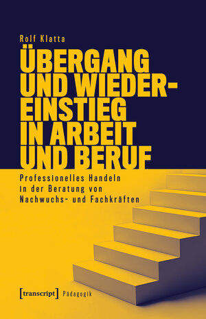 Buchcover Übergang und Wiedereinstieg in Arbeit und Beruf | Rolf Klatta | EAN 9783839403204 | ISBN 3-8394-0320-0 | ISBN 978-3-8394-0320-4