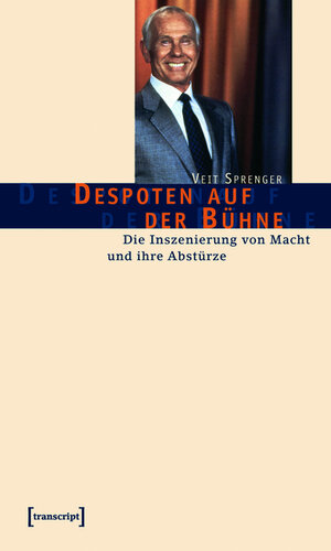 Buchcover Despoten auf der Bühne | Veit Sprenger | EAN 9783839403556 | ISBN 3-8394-0355-3 | ISBN 978-3-8394-0355-6