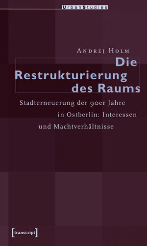 Buchcover Die Restrukturierung des Raumes | Andrej Holm | EAN 9783839405215 | ISBN 3-8394-0521-1 | ISBN 978-3-8394-0521-5