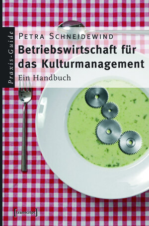 Buchcover Betriebswirtschaft für das Kulturmanagement | Petra Schneidewind | EAN 9783839405468 | ISBN 3-8394-0546-7 | ISBN 978-3-8394-0546-8