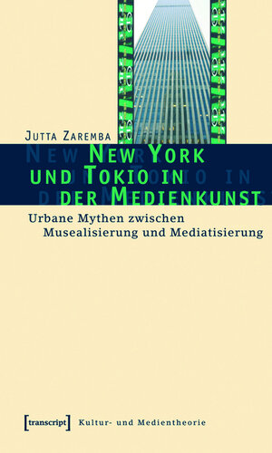 Buchcover New York und Tokio in der Medienkunst | Jutta Zaremba | EAN 9783839405918 | ISBN 3-8394-0591-2 | ISBN 978-3-8394-0591-8