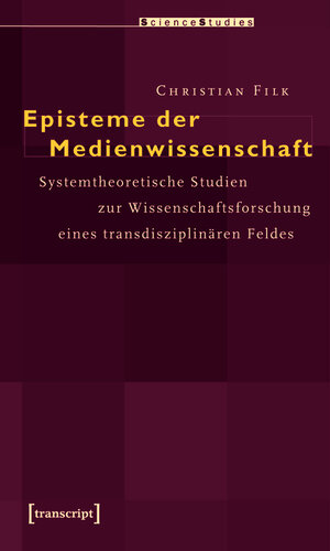 Buchcover Episteme der Medienwissenschaft | Christian Filk | EAN 9783839407127 | ISBN 3-8394-0712-5 | ISBN 978-3-8394-0712-7