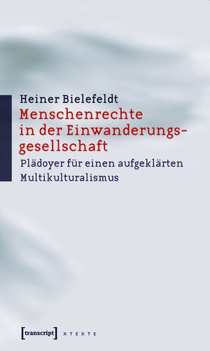 Buchcover Menschenrechte in der Einwanderungsgesellschaft | Heiner Bielefeldt | EAN 9783839407202 | ISBN 3-8394-0720-6 | ISBN 978-3-8394-0720-2