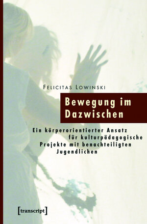 Buchcover Bewegung im Dazwischen | Felicitas Lowinski | EAN 9783839407264 | ISBN 3-8394-0726-5 | ISBN 978-3-8394-0726-4