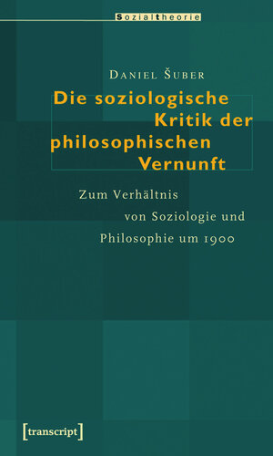 Buchcover Die soziologische Kritik der philosophischen Vernunft | Daniel Suber | EAN 9783839407271 | ISBN 3-8394-0727-3 | ISBN 978-3-8394-0727-1