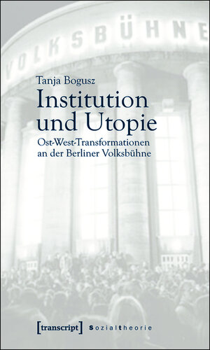 Buchcover Institution und Utopie | Tanja Bogusz | EAN 9783839407820 | ISBN 3-8394-0782-6 | ISBN 978-3-8394-0782-0