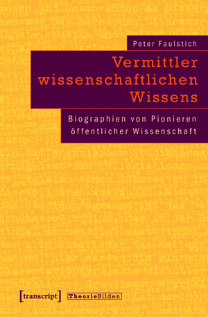 Buchcover Vermittler wissenschaftlichen Wissens | Peter Faulstich (verst.) | EAN 9783839408780 | ISBN 3-8394-0878-4 | ISBN 978-3-8394-0878-0