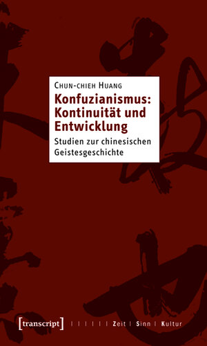 Buchcover Konfuzianismus: Kontinuität und Entwicklung | Chun-chieh Huang | EAN 9783839410486 | ISBN 3-8394-1048-7 | ISBN 978-3-8394-1048-6