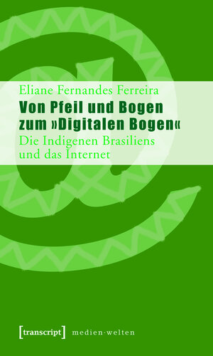Buchcover Von Pfeil und Bogen zum »Digitalen Bogen« | Eliane Fernandes Ferreira | EAN 9783839410493 | ISBN 3-8394-1049-5 | ISBN 978-3-8394-1049-3