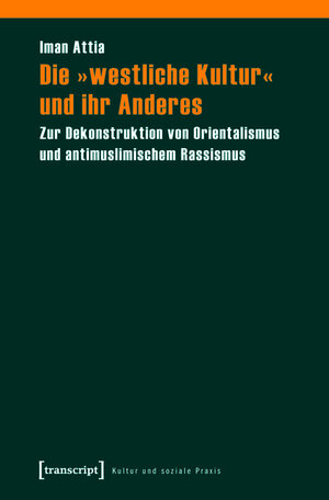 Buchcover Die »westliche Kultur« und ihr Anderes | Iman Attia | EAN 9783839410813 | ISBN 3-8394-1081-9 | ISBN 978-3-8394-1081-3