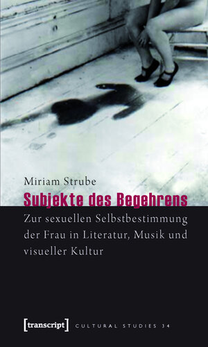 Buchcover Subjekte des Begehrens | Miriam Strube | EAN 9783839411315 | ISBN 3-8394-1131-9 | ISBN 978-3-8394-1131-5