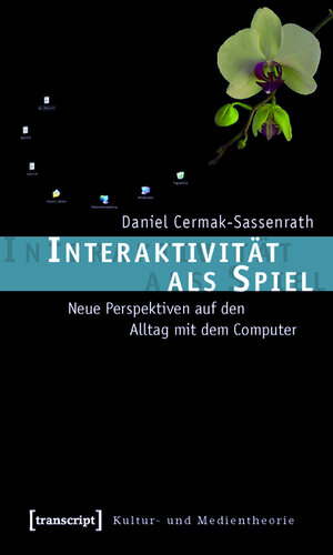 Buchcover Interaktivität als Spiel | Daniel Cermak-Sassenrath | EAN 9783839413036 | ISBN 3-8394-1303-6 | ISBN 978-3-8394-1303-6