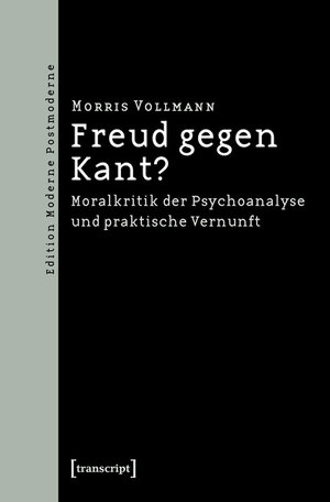 Buchcover Freud gegen Kant? | Morris Vollmann | EAN 9783839413609 | ISBN 3-8394-1360-5 | ISBN 978-3-8394-1360-9