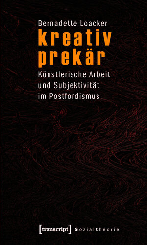 Buchcover kreativ prekär | Bernadette Loacker | EAN 9783839414187 | ISBN 3-8394-1418-0 | ISBN 978-3-8394-1418-7