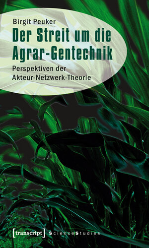 Buchcover Der Streit um die Agrar-Gentechnik | Birgit Peuker | EAN 9783839415023 | ISBN 3-8394-1502-0 | ISBN 978-3-8394-1502-3