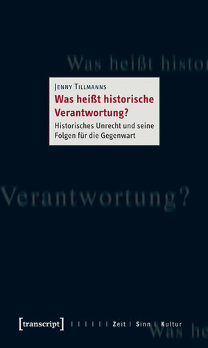 Buchcover Was heißt historische Verantwortung? | Jenny Tillmanns | EAN 9783839415382 | ISBN 3-8394-1538-1 | ISBN 978-3-8394-1538-2