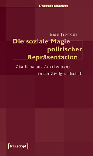 Buchcover Die soziale Magie politischer Repräsentation | Erik Jentges | EAN 9783839415757 | ISBN 3-8394-1575-6 | ISBN 978-3-8394-1575-7