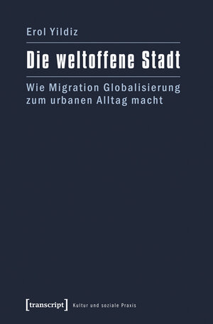 Buchcover Die weltoffene Stadt | Erol Yildiz | EAN 9783839416747 | ISBN 3-8394-1674-4 | ISBN 978-3-8394-1674-7