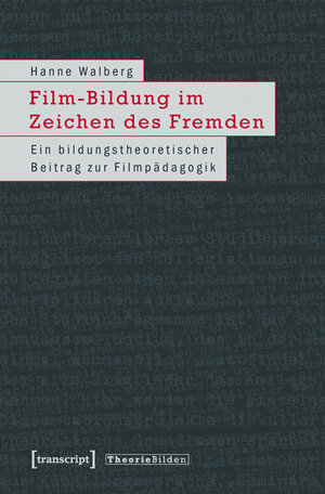 Buchcover Film-Bildung im Zeichen des Fremden | Hanne Walberg | EAN 9783839418208 | ISBN 3-8394-1820-8 | ISBN 978-3-8394-1820-8
