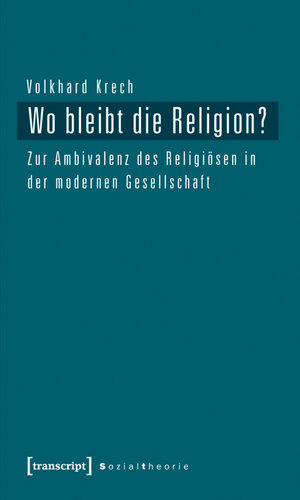 Buchcover Wo bleibt die Religion? | Volkhard Krech | EAN 9783839418505 | ISBN 3-8394-1850-X | ISBN 978-3-8394-1850-5