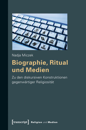 Buchcover Biographie, Ritual und Medien | Nadja Miczek | EAN 9783839419403 | ISBN 3-8394-1940-9 | ISBN 978-3-8394-1940-3