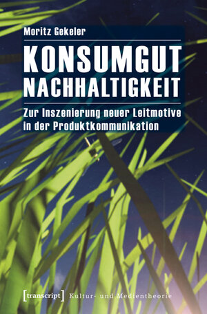 Buchcover Konsumgut Nachhaltigkeit | Moritz Gekeler | EAN 9783839419502 | ISBN 3-8394-1950-6 | ISBN 978-3-8394-1950-2