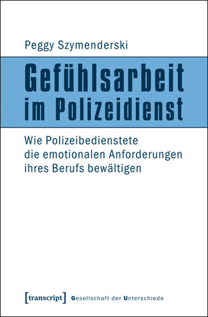 Buchcover Gefühlsarbeit im Polizeidienst | Peggy Szymenderski | EAN 9783839419786 | ISBN 3-8394-1978-6 | ISBN 978-3-8394-1978-6