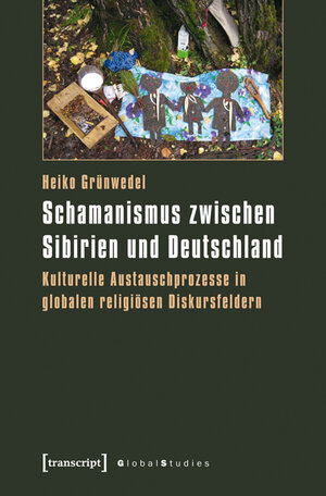 Buchcover Schamanismus zwischen Sibirien und Deutschland | Heiko Grünwedel | EAN 9783839420461 | ISBN 3-8394-2046-6 | ISBN 978-3-8394-2046-1