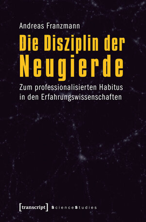 Buchcover Die Disziplin der Neugierde | Andreas Franzmann | EAN 9783839420737 | ISBN 3-8394-2073-3 | ISBN 978-3-8394-2073-7