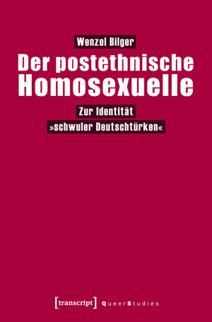 Buchcover Der postethnische Homosexuelle | Wenzel Bilger | EAN 9783839421086 | ISBN 3-8394-2108-X | ISBN 978-3-8394-2108-6