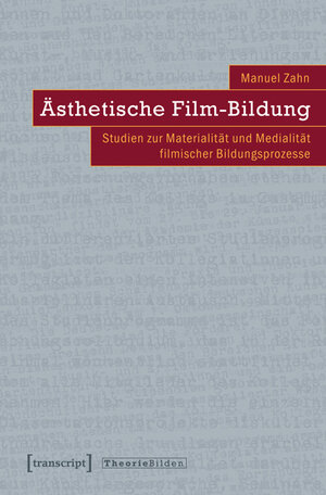Buchcover Ästhetische Film-Bildung | Manuel Zahn | EAN 9783839421215 | ISBN 3-8394-2121-7 | ISBN 978-3-8394-2121-5