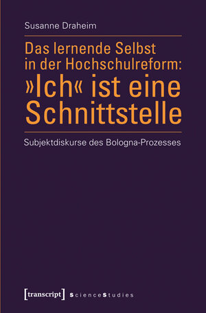 Buchcover Das lernende Selbst in der Hochschulreform: »Ich« ist eine Schnittstelle | Susanne Draheim | EAN 9783839421581 | ISBN 3-8394-2158-6 | ISBN 978-3-8394-2158-1