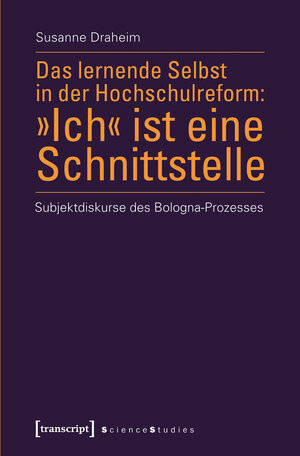 Buchcover Das lernende Selbst in der Hochschulreform: »Ich« ist eine Schnittstelle | Susanne Draheim | EAN 9783839421581 | ISBN 3-8394-2158-6 | ISBN 978-3-8394-2158-1