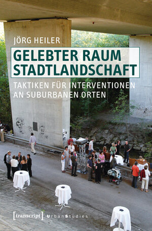 Buchcover Gelebter Raum Stadtlandschaft | Jörg Heiler | EAN 9783839421987 | ISBN 3-8394-2198-5 | ISBN 978-3-8394-2198-7