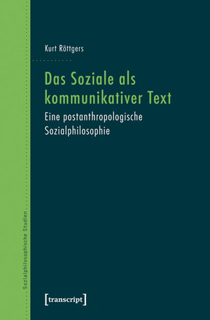 Buchcover Das Soziale als kommunikativer Text | Kurt Röttgers | EAN 9783839421994 | ISBN 3-8394-2199-3 | ISBN 978-3-8394-2199-4