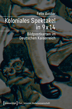 Buchcover Koloniales Spektakel in 9 x 14 | Felix Axster | EAN 9783839422090 | ISBN 3-8394-2209-4 | ISBN 978-3-8394-2209-0