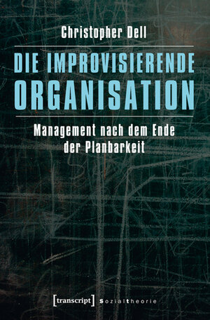 Buchcover Die improvisierende Organisation | Christopher Dell | EAN 9783839422595 | ISBN 3-8394-2259-0 | ISBN 978-3-8394-2259-5