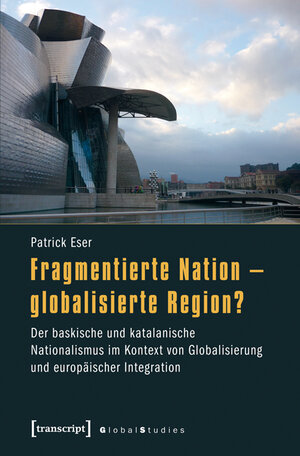 Buchcover Fragmentierte Nation - globalisierte Region? | Patrick Eser | EAN 9783839423448 | ISBN 3-8394-2344-9 | ISBN 978-3-8394-2344-8