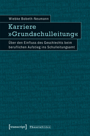 Buchcover Karriere »Grundschulleitung« | Wiebke Bobeth-Neumann | EAN 9783839424667 | ISBN 3-8394-2466-6 | ISBN 978-3-8394-2466-7