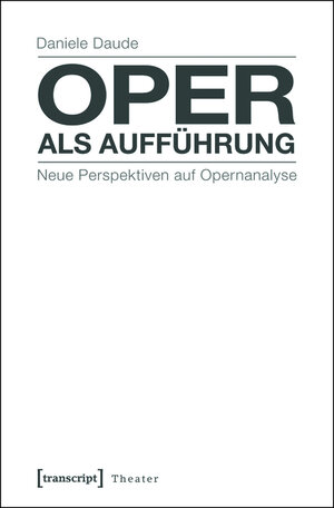 Buchcover Oper als Aufführung | Daniele Daude | EAN 9783839424933 | ISBN 3-8394-2493-3 | ISBN 978-3-8394-2493-3