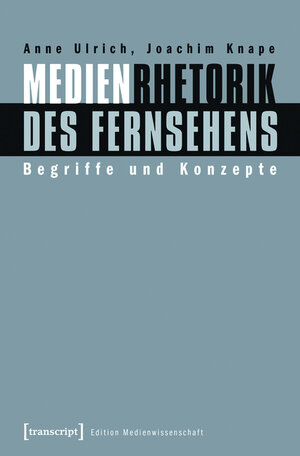 Buchcover Medienrhetorik des Fernsehens | Anne Ulrich | EAN 9783839425879 | ISBN 3-8394-2587-5 | ISBN 978-3-8394-2587-9