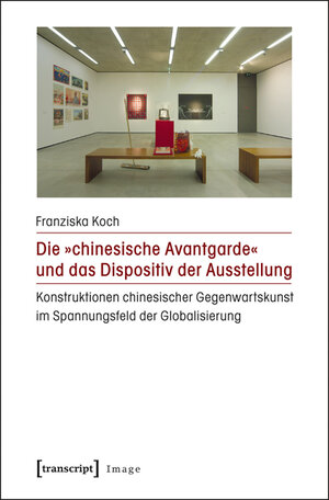 Buchcover Die »chinesische Avantgarde« und das Dispositiv der Ausstellung | Franziska Koch | EAN 9783839426173 | ISBN 3-8394-2617-0 | ISBN 978-3-8394-2617-3