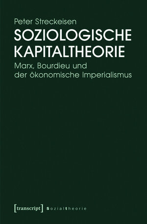 Buchcover Soziologische Kapitaltheorie | Peter Streckeisen | EAN 9783839426241 | ISBN 3-8394-2624-3 | ISBN 978-3-8394-2624-1