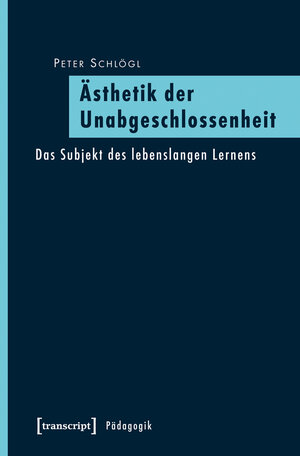 Buchcover Ästhetik der Unabgeschlossenheit | Peter Schlögl | EAN 9783839426432 | ISBN 3-8394-2643-X | ISBN 978-3-8394-2643-2