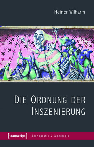 Buchcover Die Ordnung der Inszenierung | Heiner Wilharm | EAN 9783839426654 | ISBN 3-8394-2665-0 | ISBN 978-3-8394-2665-4
